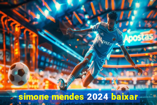 simone mendes 2024 baixar