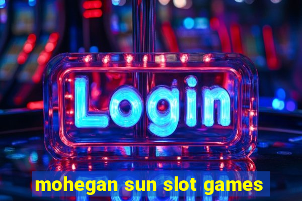 mohegan sun slot games