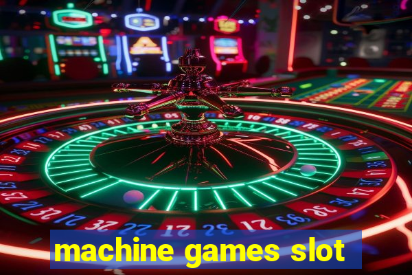 machine games slot