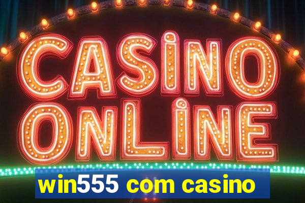 win555 com casino