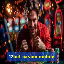 12bet casino mobile