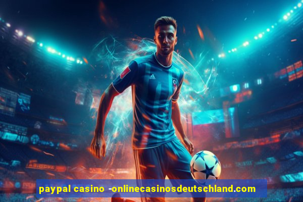 paypal casino -onlinecasinosdeutschland.com