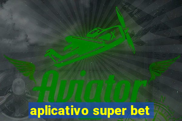 aplicativo super bet