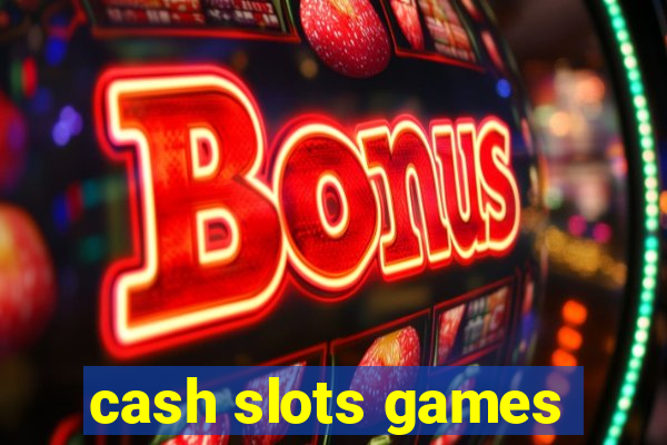 cash slots games