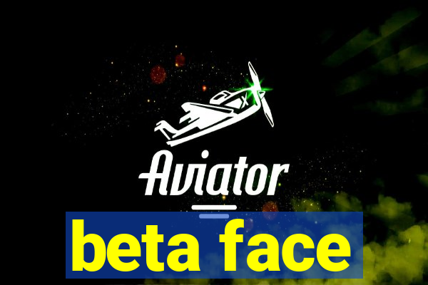 beta face