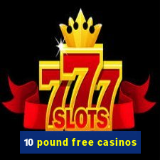 10 pound free casinos