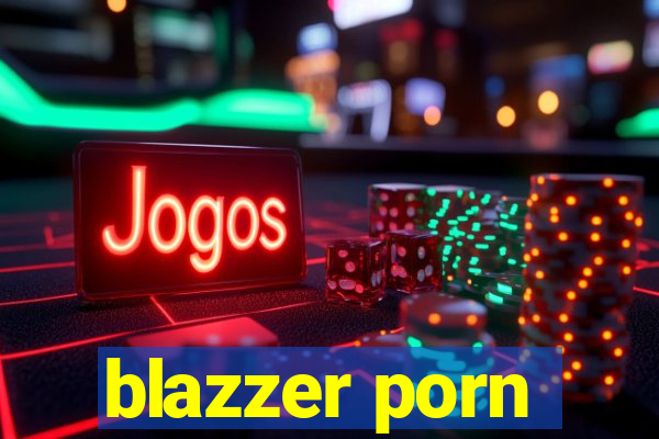 blazzer porn