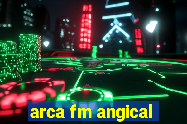 arca fm angical