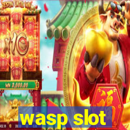 wasp slot