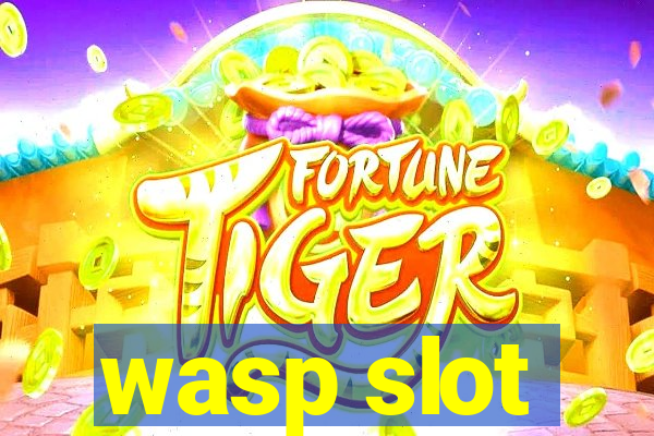 wasp slot