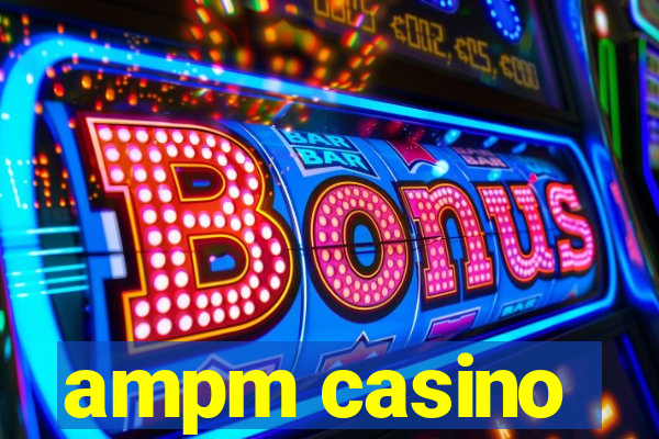 ampm casino