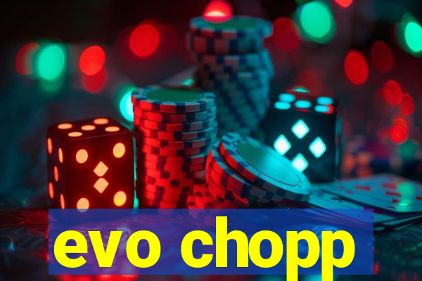 evo chopp