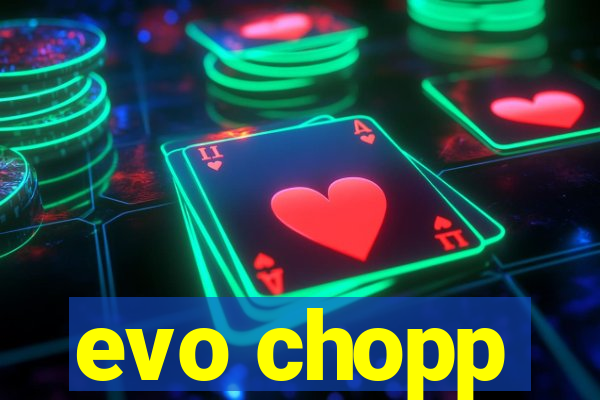 evo chopp