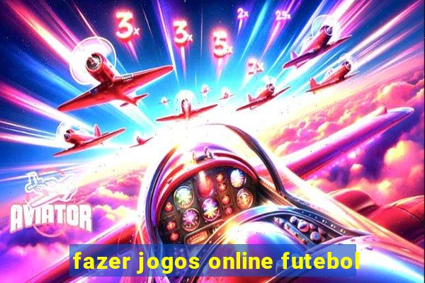 fazer jogos online futebol