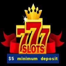 $5 minimum deposit casino 2018