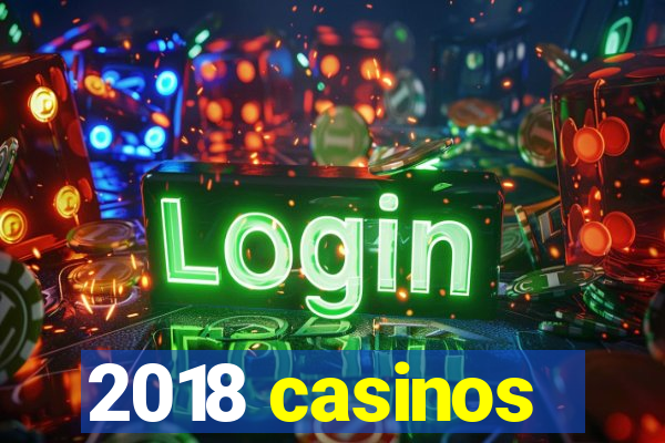 2018 casinos