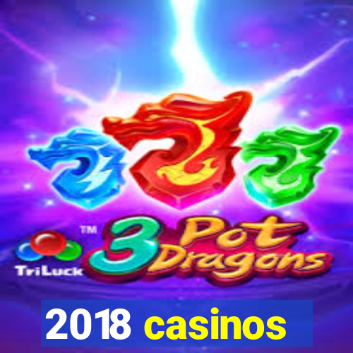 2018 casinos