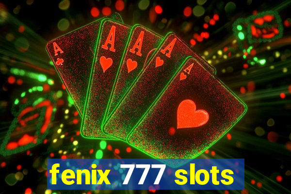 fenix 777 slots