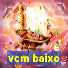 vcm baixo