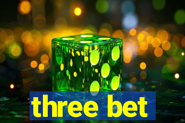 three bet