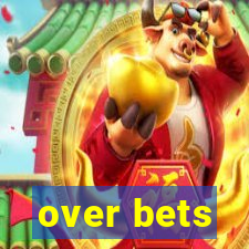 over bets