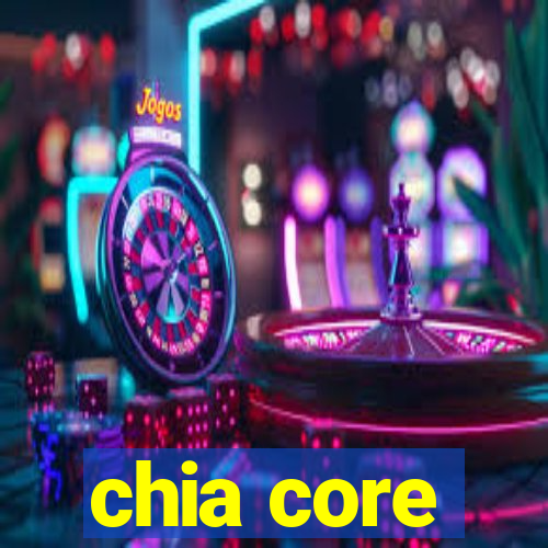 chia core