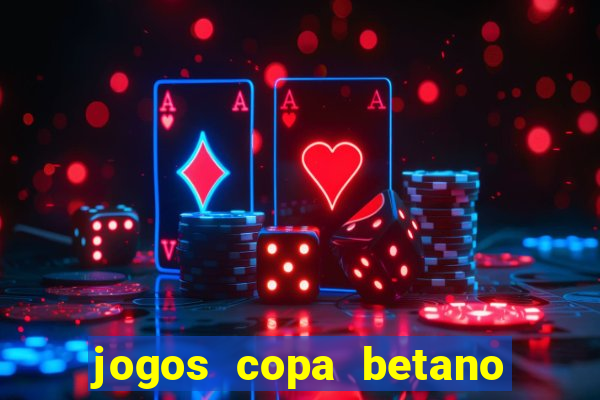 jogos copa betano do brasil