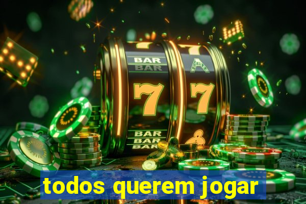 todos querem jogar