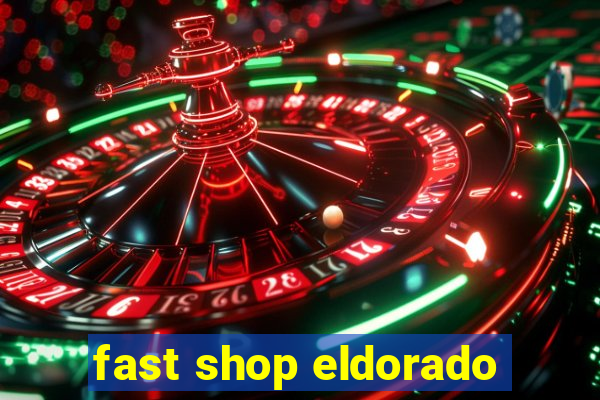 fast shop eldorado