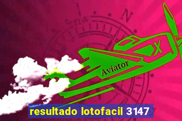 resultado lotofacil 3147