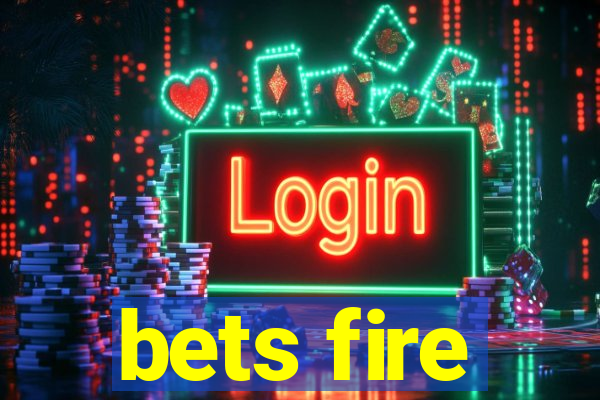 bets fire