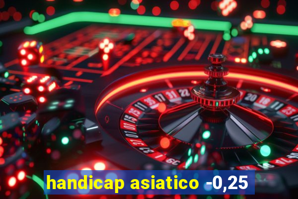 handicap asiatico -0,25