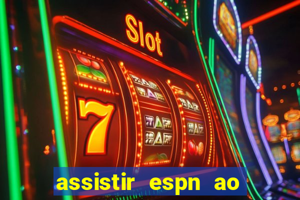 assistir espn ao vivo multicanais