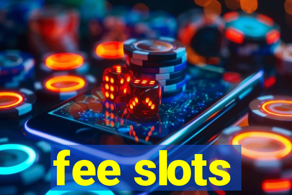 fee slots