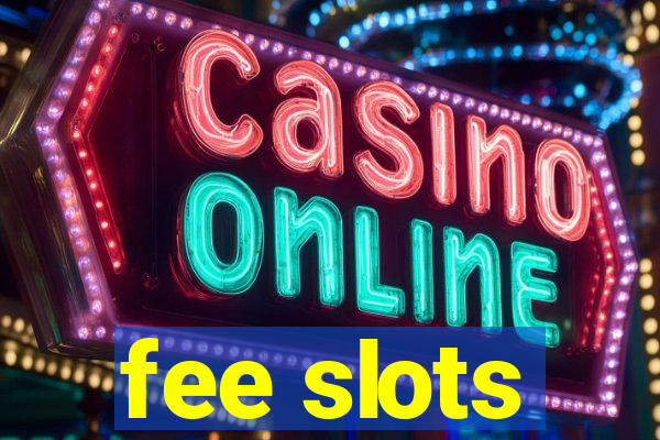 fee slots