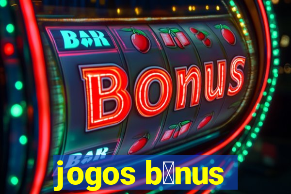 jogos b么nus