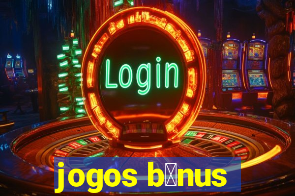 jogos b么nus