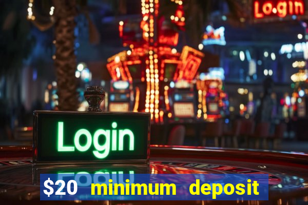 $20 minimum deposit online casinos