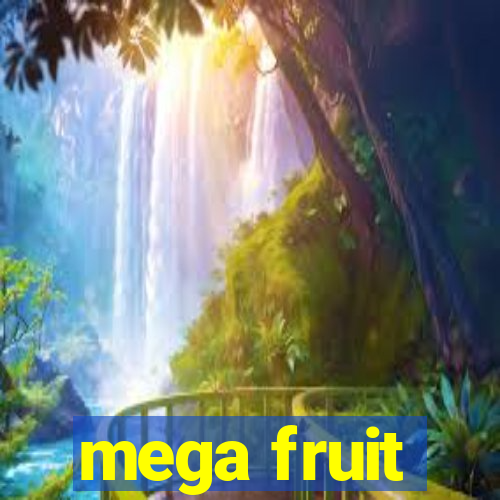 mega fruit