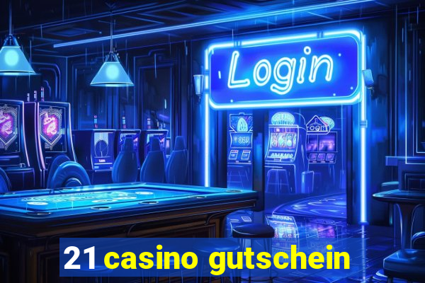 21 casino gutschein