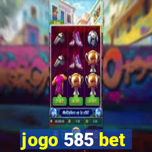 jogo 585 bet