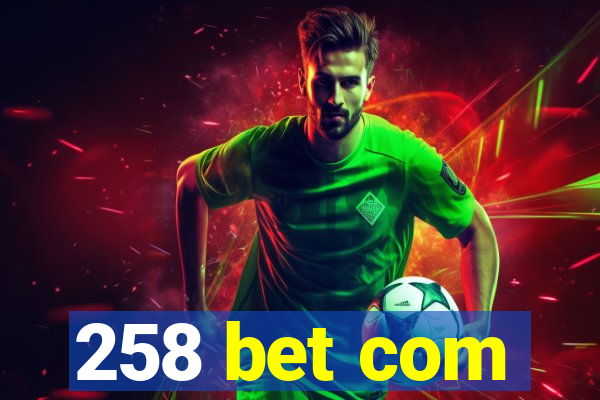 258 bet com