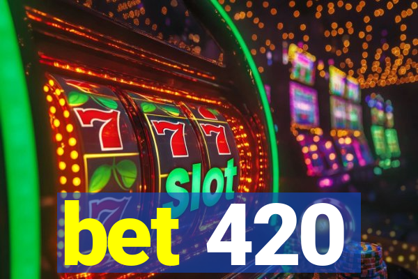 bet 420