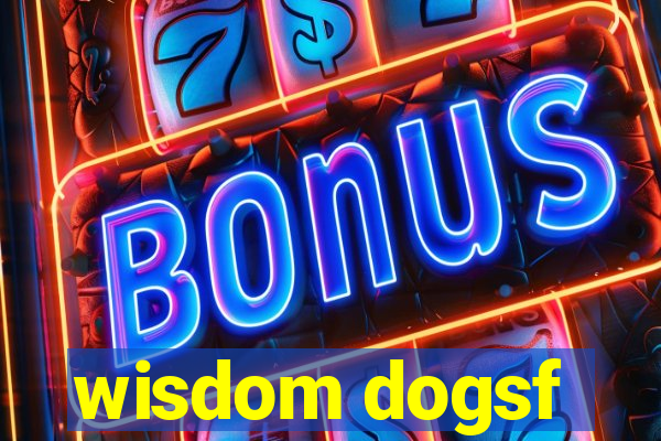 wisdom dogsf