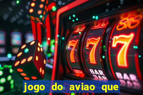 jogo do aviao que da dinheiro