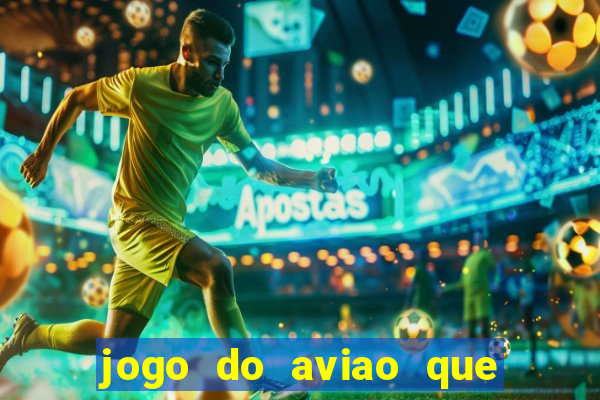 jogo do aviao que da dinheiro