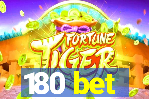 180 bet