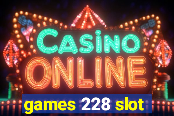 games 228 slot