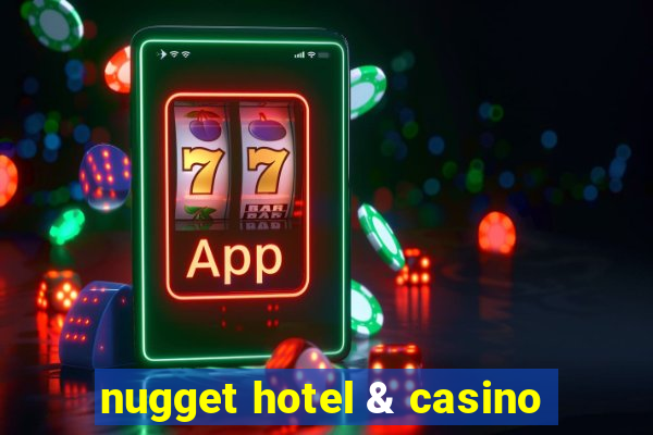 nugget hotel & casino