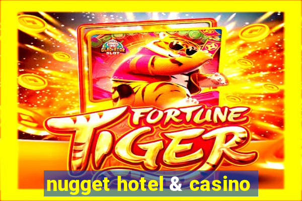 nugget hotel & casino